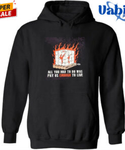 All You Had To Do Was Pay Us Enough To Live Fire 2026 T-Shirt