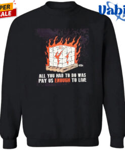 All You Had To Do Was Pay Us Enough To Live Fire 2026 T Shirt 3.jpg