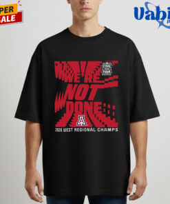 Arizona Wildcats We re Not Done Final Four 2026 West Regional Champs Shirt 3.jpg