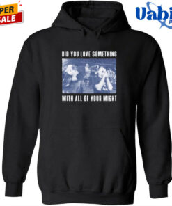 Bane Did You Love Something Shirt