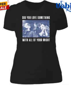 Bane Did You Love Something Shirt 4.jpg