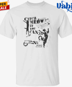 Catch Meow if You Can Shirt