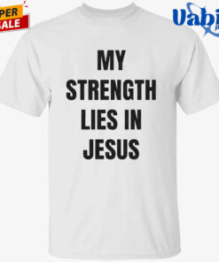 David Alaba My Strength Lies In Jesus Shirt