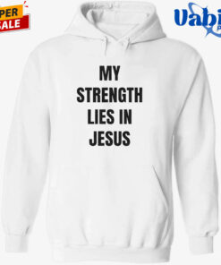 David Alaba My Strength Lies In Jesus Shirt