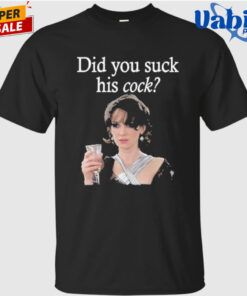 Did You Suck His Cock Beth Macintyre Shirt