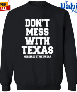 Don t Mess with Texas Murdered Streetwear Shirt 3.jpg