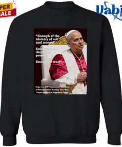 Enough Of The Idolatry Of Self And Money Enough Of The Display Of Power Enough Of War Pope Leo Xiv Shirt 3.jpg