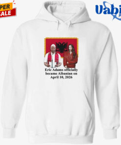 Eric Adams Officially Became Albanian On April 10-2026 T-Shirt