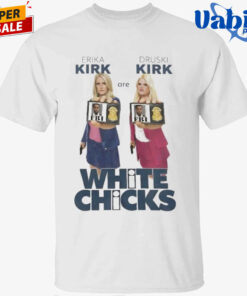 Erika Kirk Are Druski Kirk White Chicks T-Shirt