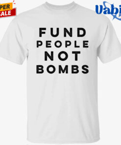 Fund People, Not Bombs Shirt Protesters Demand Senators Block Sale of Weapons to Israel Shirt