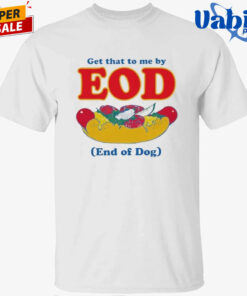 Get That To Me By EOD End of Dog Shirt