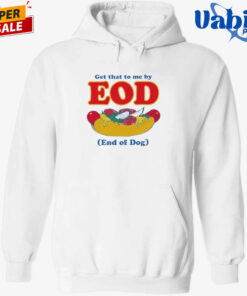 Get That To Me By EOD End of Dog Shirt