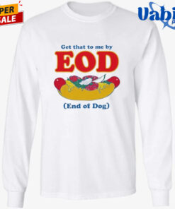 Get That To Me By EOD End of Dog Shirt 3.jpg