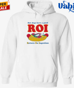 Hot Dogs Have A Good ROI. Return On Ingestion Shirt