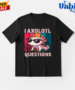 I Axolotl Questions T-Shirt