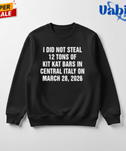 I Did Not Steal 12 Tons of Kit Kat Bars in Central Italy on March 28 2026 Shirt