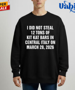 I Did Not Steal 12 Tons of Kit Kat Bars in Central Italy on March 28 2026 Shirt 4.jpg