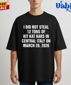 I Did Not Steal 12 Tons of Kit Kat Bars in Central Italy on March 28 2026 Shirt 5.jpg