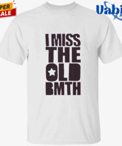 I Miss the Old BMTH Shirt