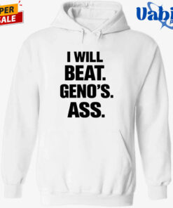 I Will Beat Geno’s Ass Shirt