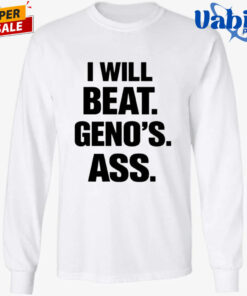 I Will Beat Geno s Ass Shirt 3.jpg