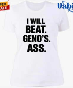 I Will Beat Geno s Ass Shirt 4.jpg