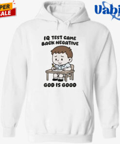 IQ Test Came Back Negative God Is Good Shirt