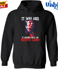 It was and it always will be native land Shirt