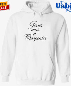 Jesus Was A Carpenter Shit