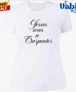 Jesus Was A Carpenter Shit 4.jpg