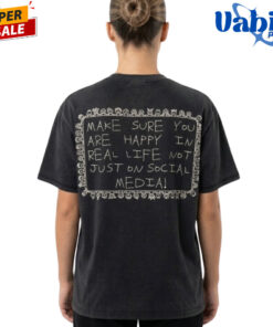 Make Sure You Are Happy In Real Life Not Just On Social Media T Shirt 3.jpg