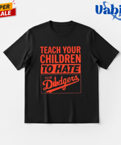 Teach Your Children To Hate The Dodgers Shirt
