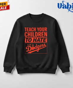 Teach Your Children To Hate The Dodgers Shirt 3.jpg