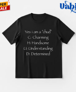 Yes I’m A Chud Charming Handsome Understanding And Determined Shirt