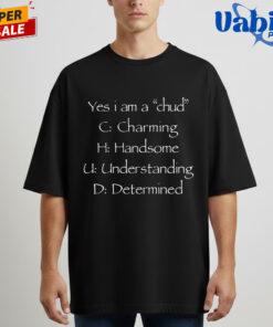 Yes I m A Chud Charming Handsome Understanding And Determined Shirt 6.jpg